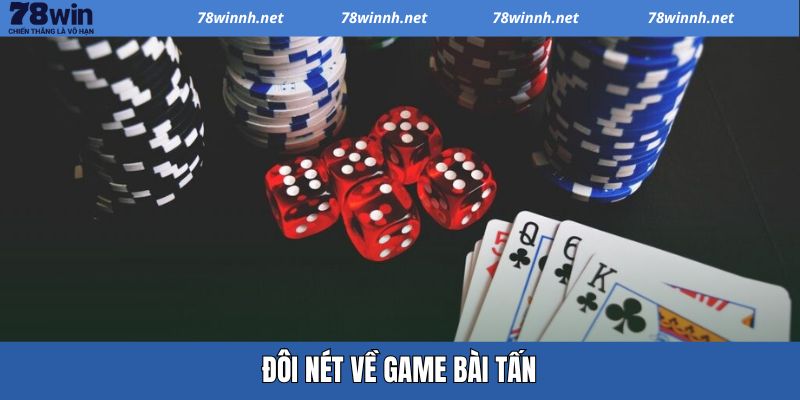 Game Bài Tấn – Tựa Game Kinh Điển Mang Đậm Tính Chiến Thuật 2 Đôi nét về game bài Tấn