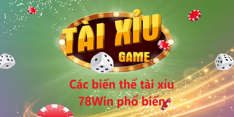 Tài Xỉu 78Win - Không Gian Giải Trí Hàng Đầu Trong Năm 2025 3 Những biến thể dưới đây được rất nhiều anh em bet thủ yêu thích