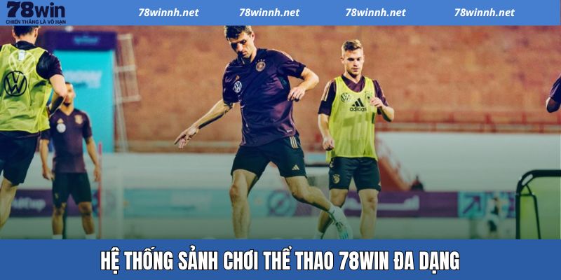 Các sảnh cược 78WIN giúp tối ưu chiến thắng