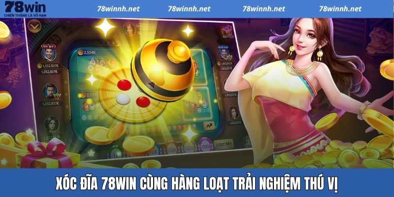 Xóc Đĩa 78WIN - Cách Thức Tham Gia Đơn Giản Săn Thưởng Lớn